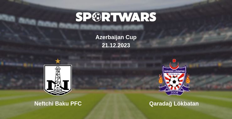 Where to watch the match Neftchi Baku PFC - Qaradağ Lökbatan