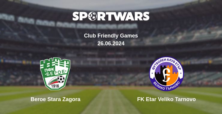 Where to watch the match Beroe Stara Zagora - FK Etar Veliko Tarnovo