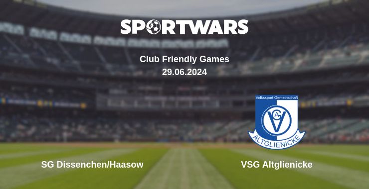 Where to watch the match SG Dissenchen/Haasow - VSG Altglienicke