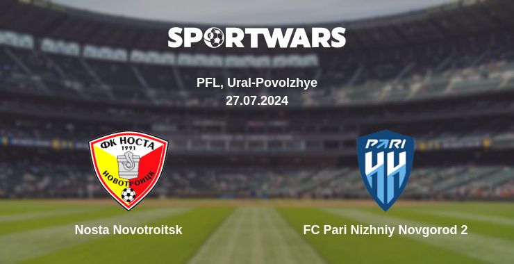 Where to watch the match Nosta Novotroitsk - FC Pari Nizhniy Novgorod 2