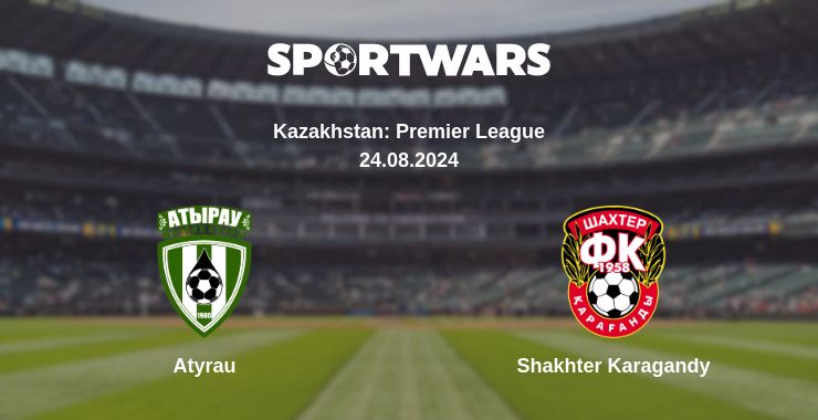 Where to watch the match Atyrau - Shakhter Karagandy