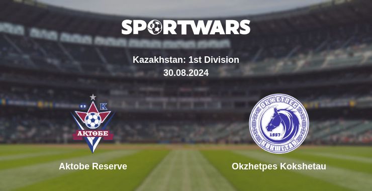 Where to watch the match Aktobe Reserve - Okzhetpes Kokshetau