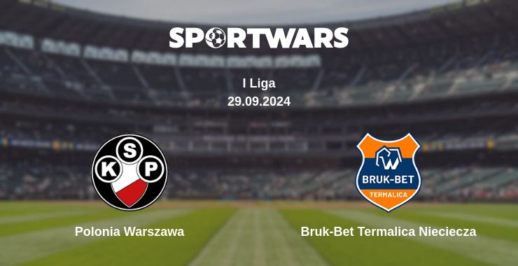 Where to watch the match Polonia Warszawa - Bruk-Bet Termalica Nieciecza