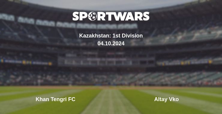 Where to watch the match Khan Tengri FC - Altay Vko