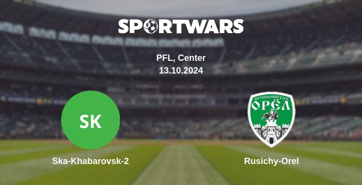 Where to watch the match Ska-Khabarovsk-2 - Rusichy-Orel