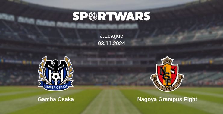 Where to watch the match Gamba Osaka - Nagoya Grampus Eight