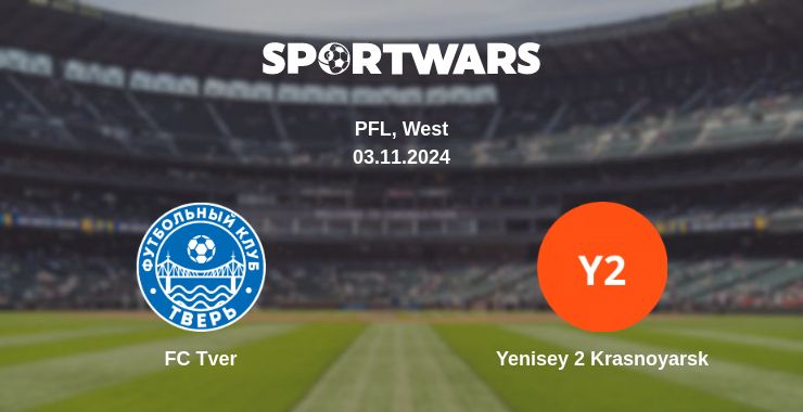 Where to watch the match FC Tver - Yenisey 2 Krasnoyarsk