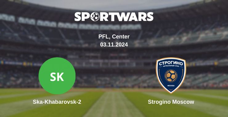 Where to watch the match Ska-Khabarovsk-2 - Strogino Moscow