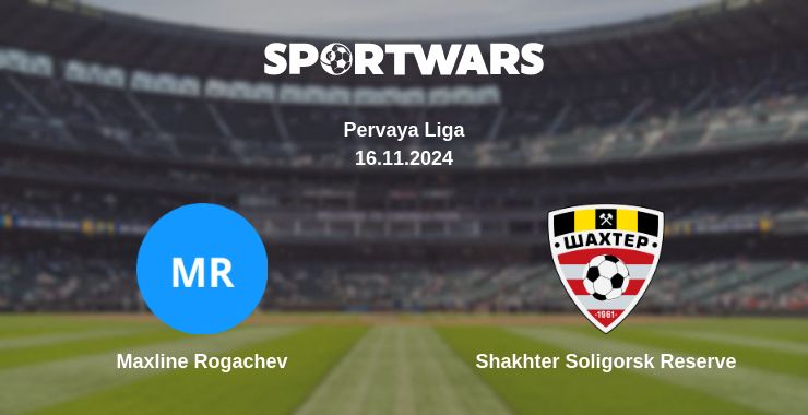 Where to watch the match Maxline Rogachev - Shakhter Soligorsk Reserve