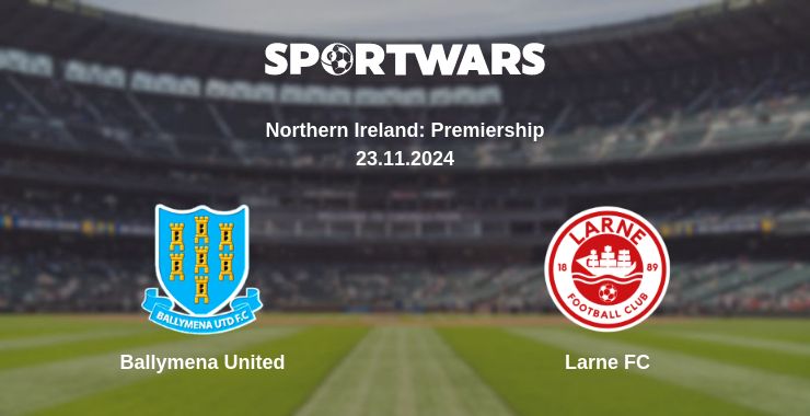 Where to watch the match Ballymena United - Larne FC