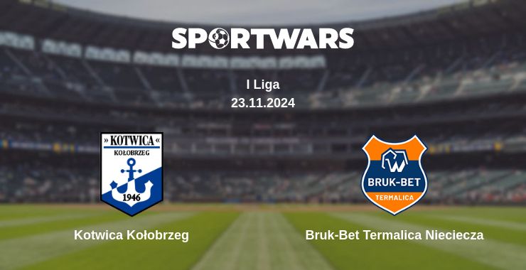 Where to watch the match Kotwica Kołobrzeg - Bruk-Bet Termalica Nieciecza