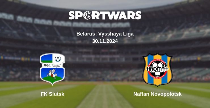 Where to watch the match FK Slutsk - Naftan Novopolotsk