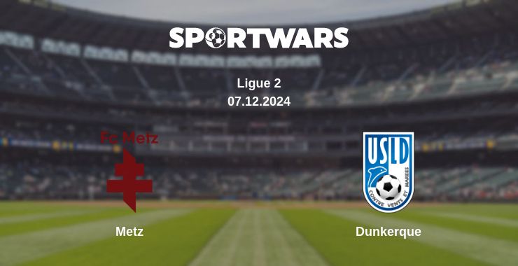 Where to watch the match Metz - Dunkerque