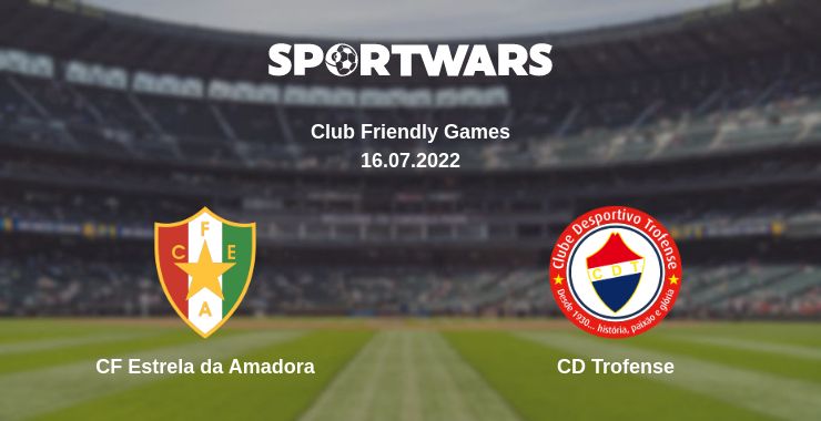 Where to watch the match CF Estrela da Amadora - CD Trofense