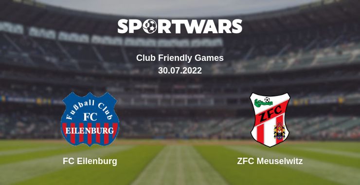 Where to watch the match FC Eilenburg - ZFC Meuselwitz