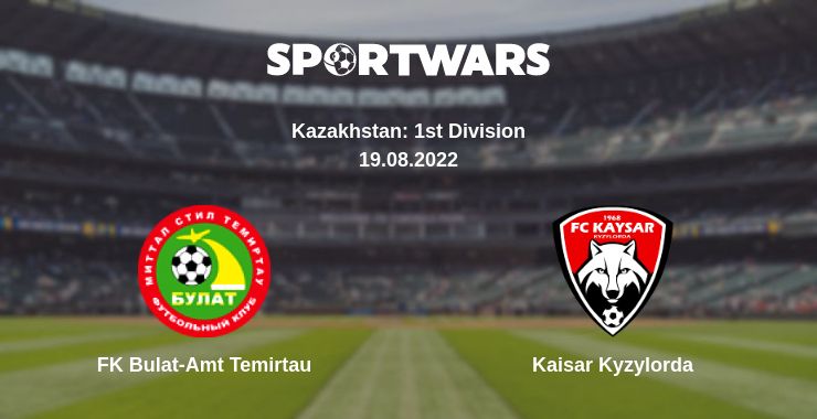 Where to watch the match FK Bulat-Amt Temirtau - Kaisar Kyzylorda