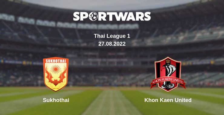 Where to watch the match Sukhothai - Khon Kaen United