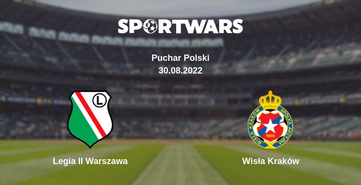 Where to watch the match Legia II Warszawa - Wisła Kraków