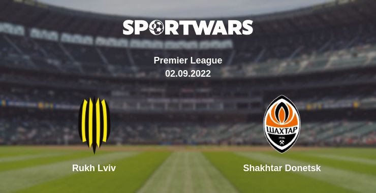 Where to watch the match Rukh Lviv - Shakhtar Donetsk