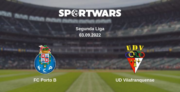 Where to watch the match FC Porto B - UD Vilafranquense