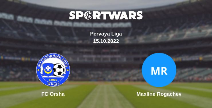 Where to watch the match FC Orsha - Maxline Rogachev