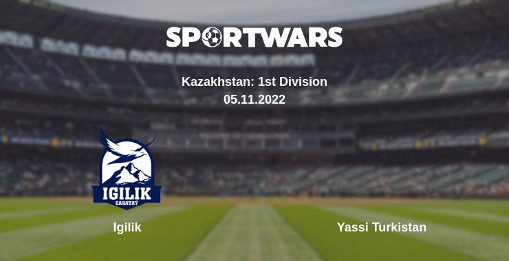 Where to watch the match Igilik - Yassi Turkistan