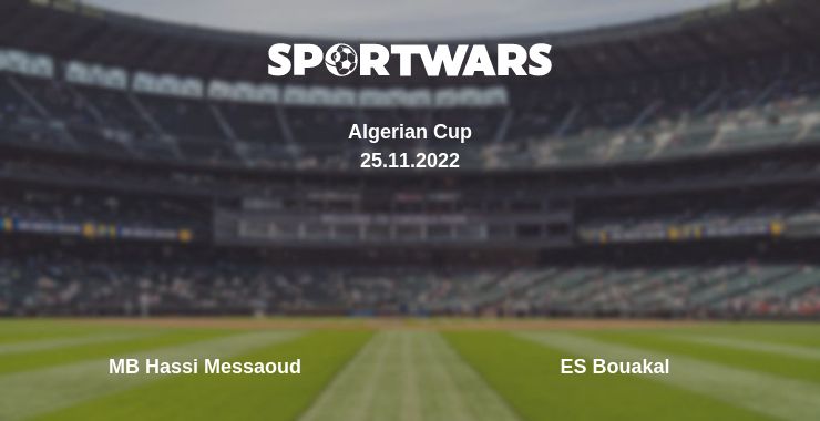 Where to watch the match MB Hassi Messaoud - ES Bouakal