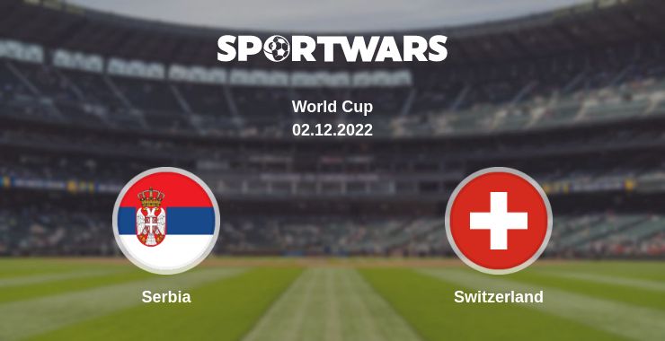 Where to watch the match Serbia - Switzerland