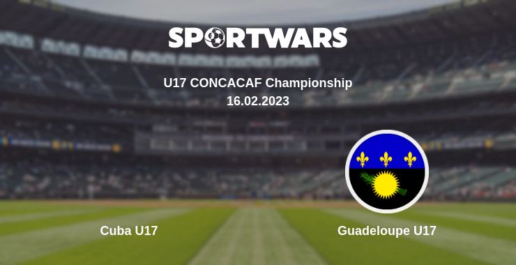 Where to watch the match Cuba U17 - Guadeloupe U17