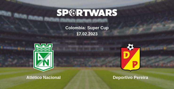 Where to watch the match Atlético Nacional - Deportivo Pereira