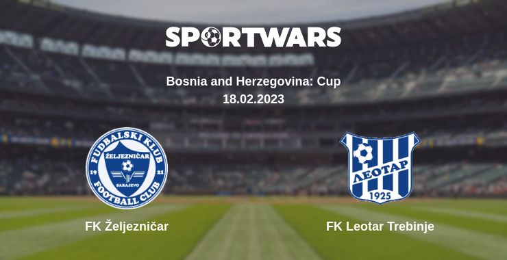 Where to watch the match FK Željezničar - FK Leotar Trebinje