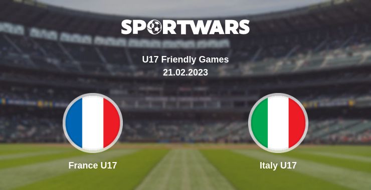 Where to watch the match France U17 - Italy U17