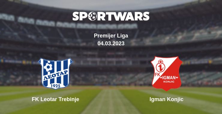 Where to watch the match FK Leotar Trebinje - Igman Konjic