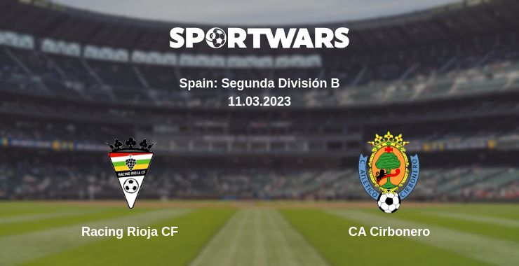 Where to watch the match Racing Rioja CF - CA Cirbonero