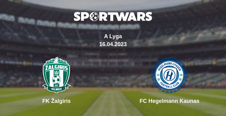 Where to watch the match FK Žalgiris - FC Hegelmann Kaunas