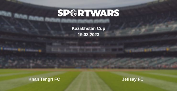 Where to watch the match Khan Tengri FC - Jetisay FC