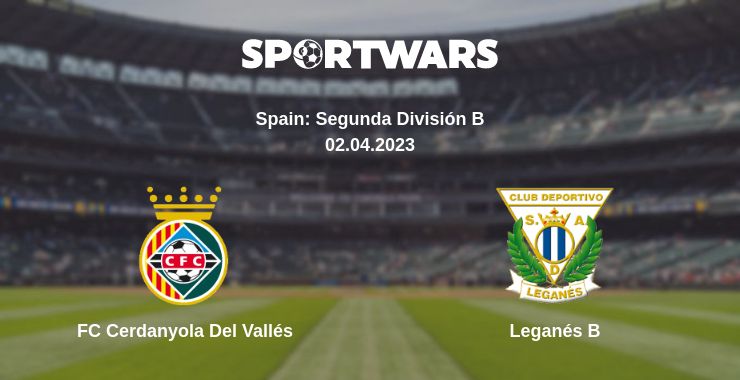 Where to watch the match FC Cerdanyola Del Vallés - Leganés B