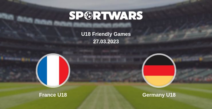 Where to watch the match France U18 - Germany U18