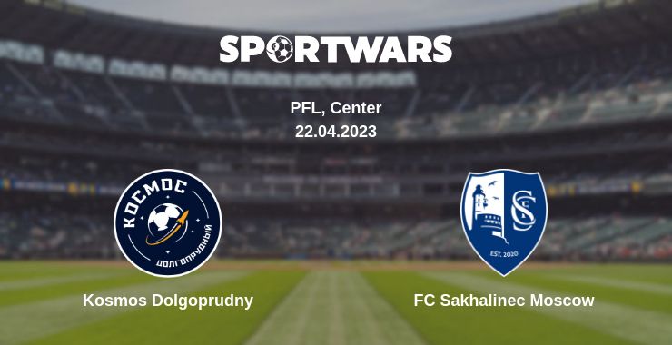 Where to watch the match Kosmos Dolgoprudny - FC Sakhalinec Moscow