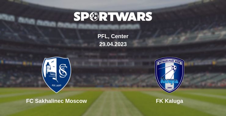 Where to watch the match FC Sakhalinec Moscow - FK Kaluga