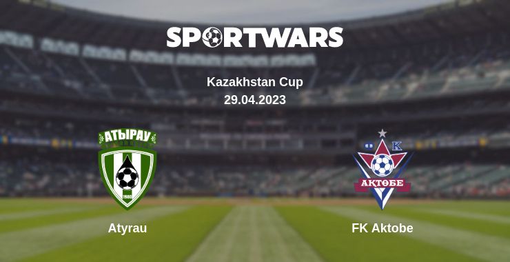 Where to watch the match Atyrau - FK Aktobe