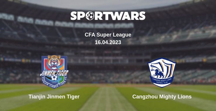 Where to watch the match Tianjin Jinmen Tiger - Cangzhou Mighty Lions