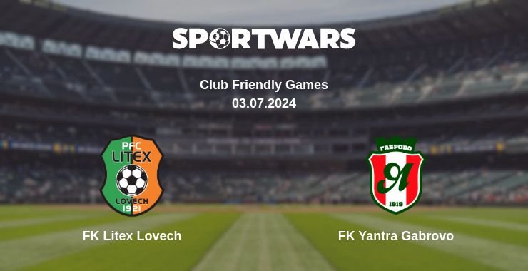 Where to watch the match FK Litex Lovech - FK Yantra Gabrovo