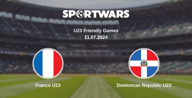 Where to watch the match France U23 - Dominican Republic U23