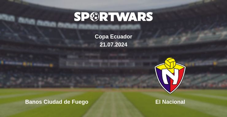 Where to watch the match Banos Ciudad de Fuego - El Nacional