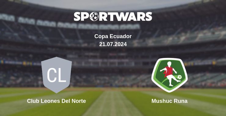 Where to watch the match Club Leones Del Norte - Mushuc Runa