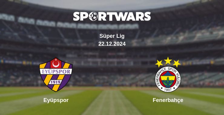 Where to watch the match Eyüpspor - Fenerbahçe