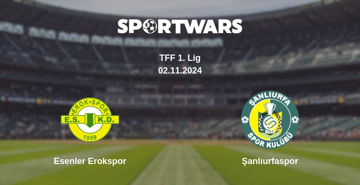 Where to watch the match Esenler Erokspor - Şanlıurfaspor