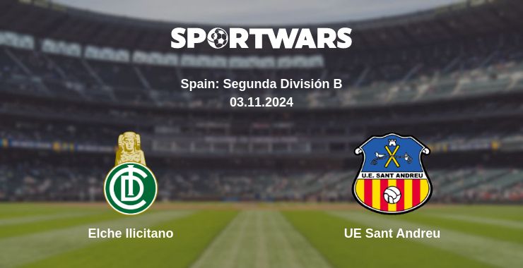 Where to watch the match Elche Ilicitano - UE Sant Andreu