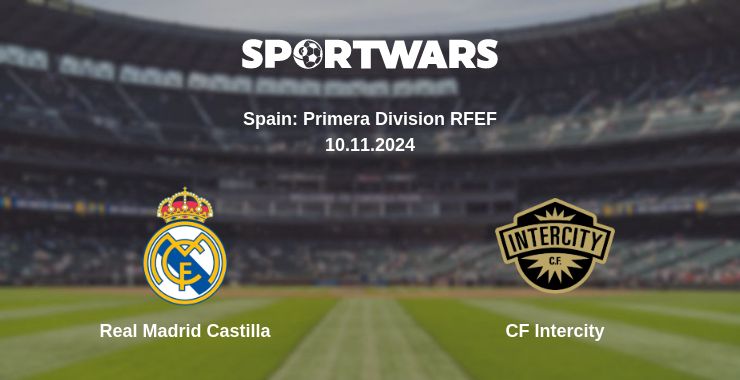 Where to watch the match Real Madrid Castilla - CF Intercity